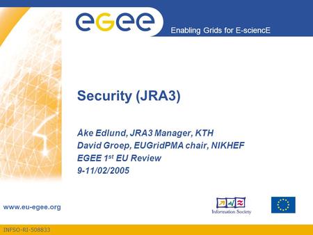 INFSO-RI-508833 Enabling Grids for E-sciencE www.eu-egee.org Security (JRA3) Åke Edlund, JRA3 Manager, KTH David Groep, EUGridPMA chair, NIKHEF EGEE 1.