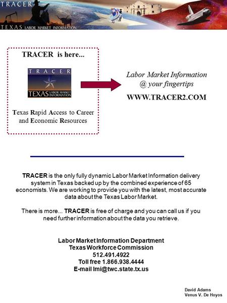 TRACER is here... Texas Rapid Access to Career and Economic Resources Labor Market your fingertips  TRACER is the only fully.