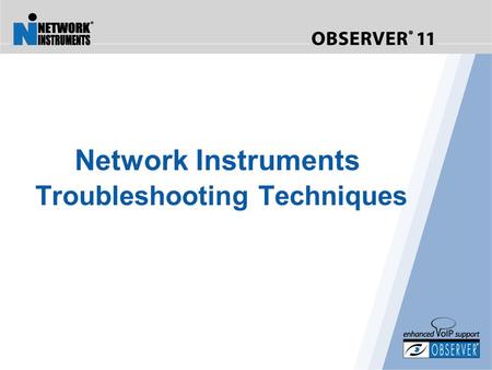 Network Instruments Troubleshooting Techniques. What to look for in network monitoring solutions… Key Elements Real Time Statistics Visual Network Traffic.