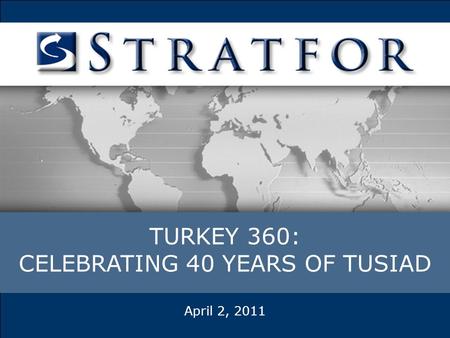 TURKEY 360: CELEBRATING 40 YEARS OF TUSIAD April 2, 2011.