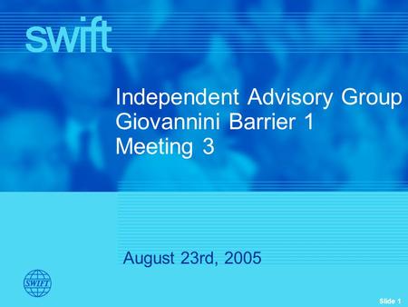 Slide 1 Independent Advisory Group Giovannini Barrier 1 Meeting 3 August 23rd, 2005.