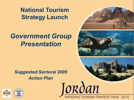 Government Group Presentation Suggested Sectoral 2005 Action Plan National Tourism Strategy Launch.