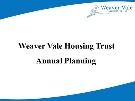Weaver Vale Housing Trust Annual Planning. The Organisational Activity Model Philosophy Strategy Projects Routine Operations.
