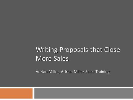 Writing Proposals that Close More Sales Adrian Miller, Adrian Miller Sales Training.