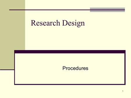 1 Research Design Procedures. 2 Research Design Forming your action plan Deciding on the Who and When Defining all concepts and terms.