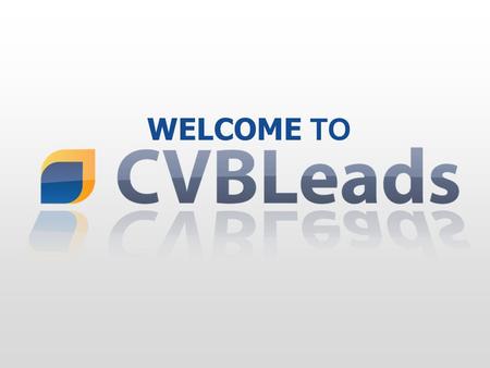 WELCOME TO. This program will allow you to easily receive and respond to leads issued from your Convention and Visitor Bureau…All directly through the.