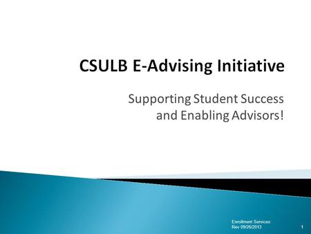 Supporting Student Success and Enabling Advisors! Enrollment Services: Rev 09/26/2013 1.