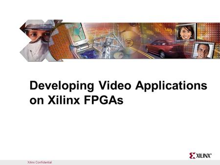 Developing Video Applications on Xilinx FPGAs