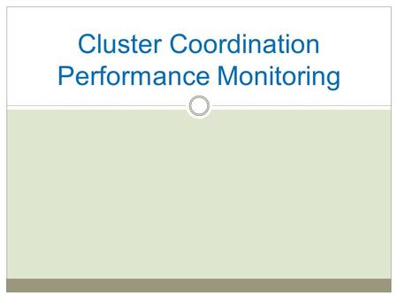 Cluster Coordination Performance Monitoring. What is the CCPM? A self-assessment of cluster performance against the 6 core cluster functions and Accountability.