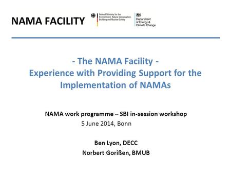 - The NAMA Facility - Experience with Providing Support for the Implementation of NAMAs NAMA work programme – SBI in-session workshop 5 June 2014, Bonn.