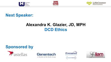 Alexandra K. Glazier, JD, MPH DCD Ethics Next Speaker: Sponsored by.