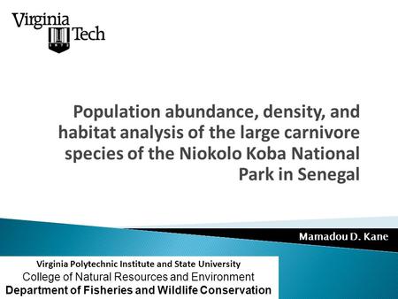 Mamadou D. Kane Population abundance, density, and habitat analysis of the large carnivore species of the Niokolo Koba National Park in Senegal Virginia.
