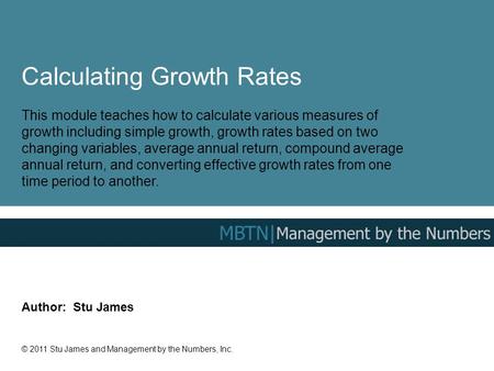 Calculating Growth Rates This module teaches how to calculate various measures of growth including simple growth, growth rates based on two changing variables,