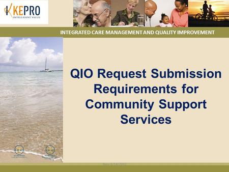 INTEGRATED CARE MANAGEMENT AND QUALITY IMPROVEMENT QIO Request Submission Requirements for Community Support Services New 6/14/2012.