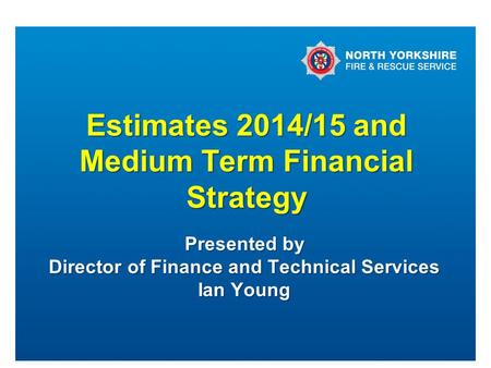 Estimates 2014/15 and Medium Term Financial Strategy Presented by Director of Finance and Technical Services Ian Young.
