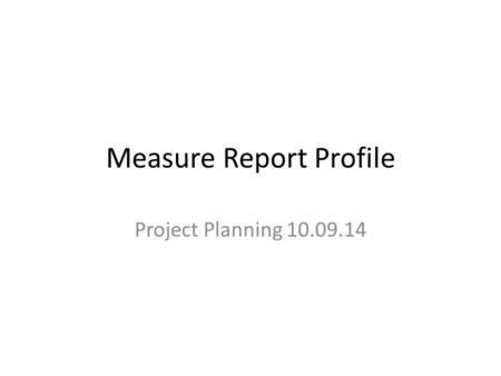 Measure Report Profile Project Planning 10.09.14.