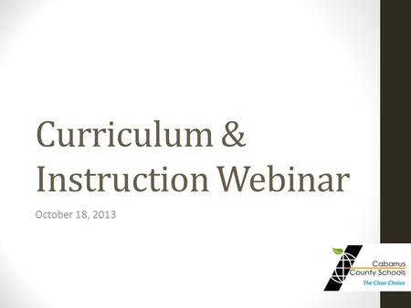 Curriculum & Instruction Webinar October 18, 2013.