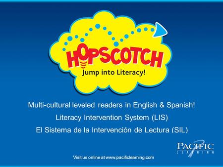 Multi-cultural leveled readers in English & Spanish! Literacy Intervention System (LIS) El Sistema de la Intervención de Lectura (SIL) Visit us online.
