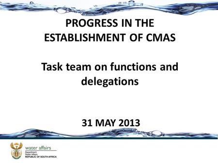 PROGRESS IN THE ESTABLISHMENT OF CMAS Task team on functions and delegations 31 MAY 2013.