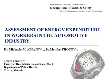 ASSESSMENT OF ENERGY EXPENDITURE IN WORKERS IN THE AUTOMOTIVE INDUSTRY ______________________________________________________ Dr. Michaela MACHAJOVÁ, Bc.Monika.