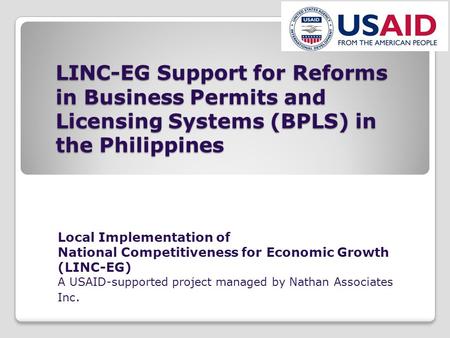 LINC-EG Support for Reforms in Business Permits and Licensing Systems (BPLS) in the Philippines Local Implementation of National Competitiveness for Economic.