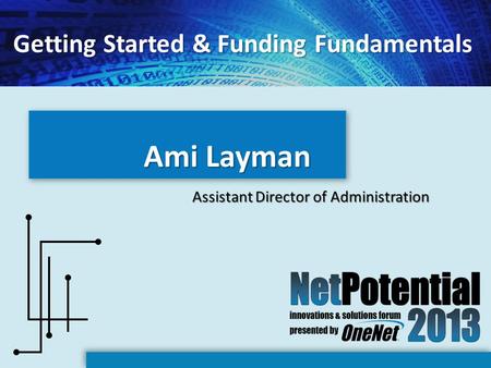 Ami Layman Assistant Director of Administration Getting Started & Funding Fundamentals.