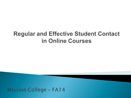 ► Why regular and effective student contact matters. ► Definition of regular and effective student contact. ► How to achieve regular and effective student.
