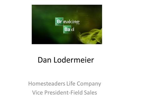 Dan Lodermeier Homesteaders Life Company Vice President-Field Sales.