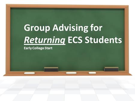 Group Advising for Returning ECS Students Early College Start.