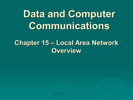 Data and Computer Communications Chapter 15 – Local Area Network Overview.