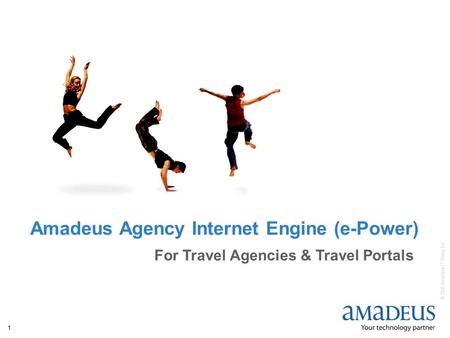 © 2006 Amadeus IT Group SA 1 Amadeus Agency Internet Engine (e-Power) For Travel Agencies & Travel Portals.