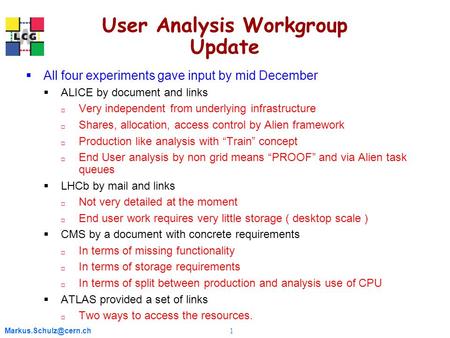 1 User Analysis Workgroup Update  All four experiments gave input by mid December  ALICE by document and links  Very independent.