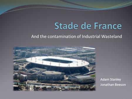 And the contamination of Industrial Wasteland Adam Stanley Jonathan Beeson.