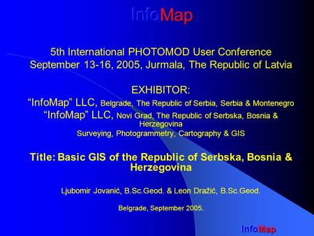 5th International PHOTOMOD User Conference September 13-16, 2005, Jurmala, The Republic of Latvia EXHIBITOR: “InfoMap” LLC, Belgrade, The Republic of Serbia,