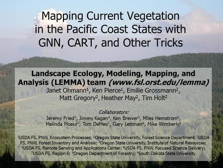 Mapping Current Vegetation in the Pacific Coast States with GNN, CART, and Other Tricks Landscape Ecology, Modeling, Mapping, and Analysis (LEMMA) team.