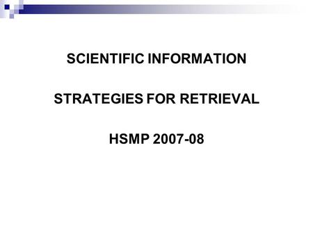 SCIENTIFIC INFORMATION STRATEGIES FOR RETRIEVAL HSMP 2007-08.