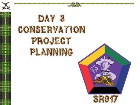 DAY 3 Conservation Project Planning Sr917. HOW DO YOU MAKE CONSERVATION A REGULAR PART OF YOUR UNIT PROGRAM?