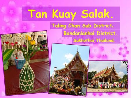 Tan Kuay Salak. Taling Chan Sub District. Bandanlanhoi District.