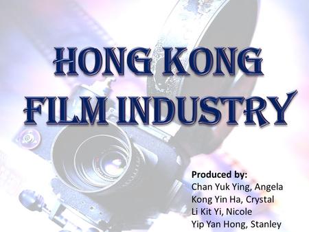 Produced by: Chan Yuk Ying, Angela Kong Yin Ha, Crystal Li Kit Yi, Nicole Yip Yan Hong, Stanley.