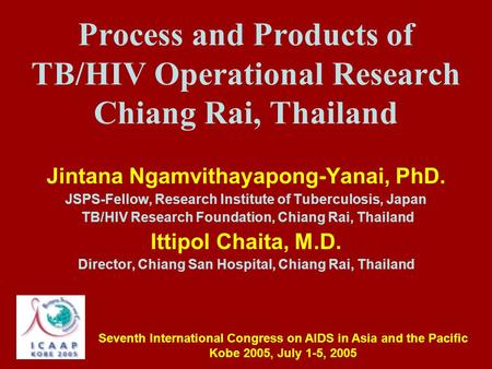 Process and Products of TB/HIV Operational Research Chiang Rai, Thailand Jintana Ngamvithayapong-Yanai, PhD. JSPS-Fellow, Research Institute of Tuberculosis,