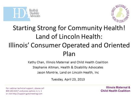 Illinois Maternal & Child Health Coalition Starting Strong for Community Health! The Affordable Care Act and Medicaid Expansion Kathy Chan, Illinois Maternal.