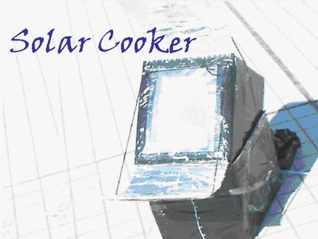 Solar Cooker. Introduction Nowadays, popularity of solar cooker is widespread from Europe to Asia. Our group wants to find out what the structure of the.