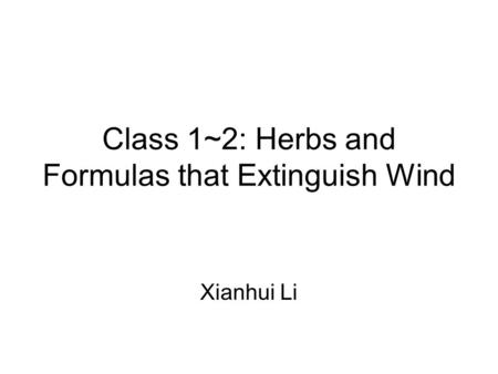 Class 1~2: Herbs and Formulas that Extinguish Wind