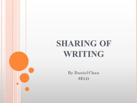 SHARING OF WRITING By Daniel Chan 6E(4).