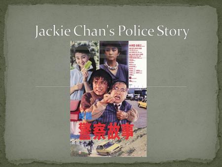 Made in 1985 in Hong Kong Jackie Chan stars as Chan Ka Kui Also Directed and all stunt coordinated by him as well. Also has starred in the “Rush Hour”