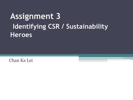 Assignment 3 Identifying CSR / Sustainability Heroes Chan Ka Lei.