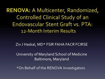 RENOVA: A Multicenter, Randomized, Controlled Clinical Study of an Endovascular Stent Graft vs. PTA: 12-Month Interim Results *On Behalf of the RENOVA.