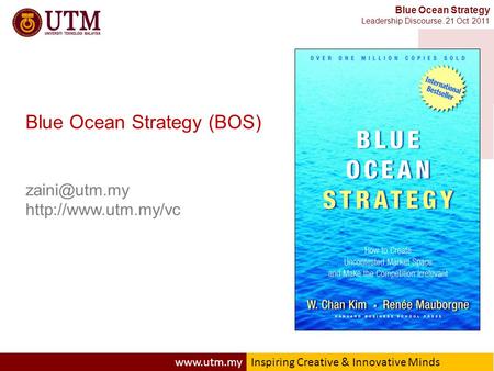 Creative & Innovative Minds Blue Ocean Strategy Leadership Discourse. 21 Oct 2011 Blue Ocean Strategy (BOS)