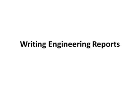 Writing Engineering Reports. Overview This presentation will cover:  Report format and organization  Visual design  Language  Source documentation.