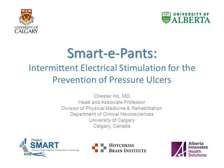 Smart-e-Pants: Smart-e-Pants: Intermittent Electrical Stimulation for the Prevention of Pressure Ulcers Chester Ho, MD Head and Associate Professor Division.